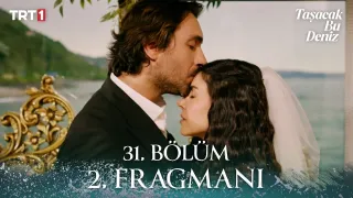 Taşacak Bu Deniz 31. Bölüm Ne Zaman Yayınlanacak?
