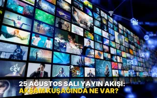 25 Ağustos Salı Yayın Akışı: Akşam kuşağında ne var?
