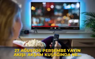27 Ağustos Perşembe Yayın Akışı: Akşam kuşağında ne var?