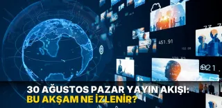 30 Ağustos Pazar Yayın Akışı: Bu akşam ne izlenir?