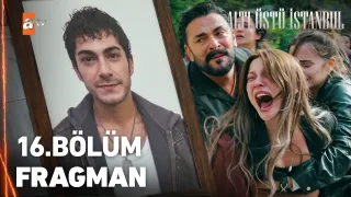Altı Üstü İstanbul 16. Bölüm fragmanı yayınlandı mı, ne zaman?