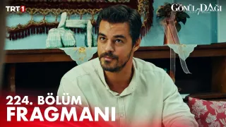 Gönül Dağı 224. Bölüm Fragmanı Yayınlandı mı? Ne Zaman?