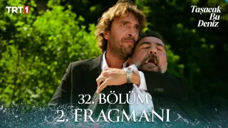 Taşacak Bu Deniz 32. Bölüm ne zaman yayınlanacak?