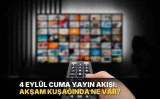 4 Eylül Cuma Yayın Akışı: Akşam kuşağında ne var?