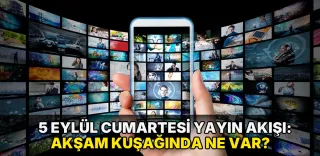 5 Eylül Cumartesi Yayın Akışı: Akşam kuşağında ne var?