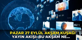 Pazar 27 Eylül Akşam Kuşağı Yayın Akışı: Bu akşam ne izlenir?