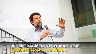 AİHM'e rağmen: Yerel mahkeme, Osman Kavala kararını uygulamadı