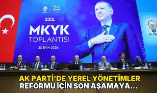 AK Parti'de yerel yönetimler reformu için son aşamaya gelindi