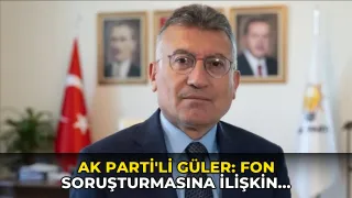 AK Parti'li Güler: Fon soruşturmasına ilişkin komisyon kurulmasına şimdilik gerek yok