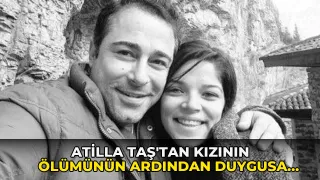 Atilla Taş'tan kızının ölümünün ardından duygusal açıklama