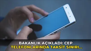 Bakanlık açıkladı: Cep telefonlarında taksit sınırı değişti