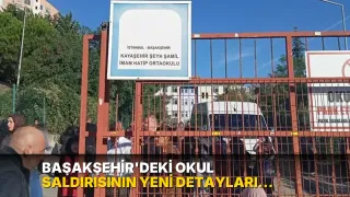 Başakşehir'deki okul saldırısının yeni detayları ortaya çıktı: Haftalar önce planlamış!