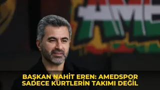 Başkan Nahit Eren: Amedspor sadece Kürtlerin takımı değil