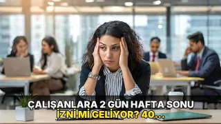 Çalışanlara 2 gün hafta sonu izni mi geliyor? 40 saatlik mesai önerisi