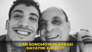 Can Bonomo'nun babası hayatını kaybetti