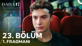 Daha 17 | 23. Bölüm 1. Fragmanı