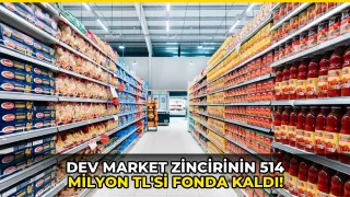 Dev market zincirinin 514 milyon TL'si fonda kaldı!