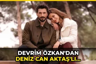 Devrim Özkan'dan Deniz Can Aktaş'lı paylaşım