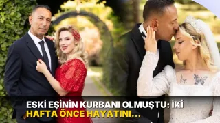 Eski eşinin kurbanı olmuştu: İki hafta önce hayatını kurtarmış!