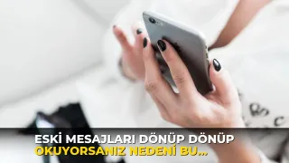 Eski mesajları dönüp dönüp okuyorsanız nedeni bu olabilir!