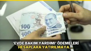 'Evde Bakım Yardımı' ödemeleri hesaplara yatırılmaya başlandı