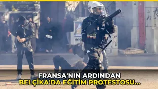 Fransa'nın ardından Belçika'da eğitim protestosu: 9'u çocuk 10 kişi tutuklandı