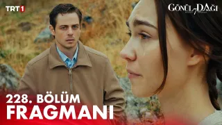 Gönül Dağı 228. Bölüm Fragmanı