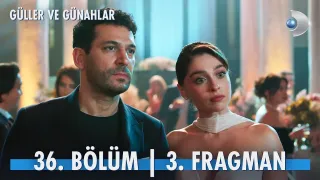Güller ve Günahlar 36. Bölüm fragmanı yayınlandı mı, ne zaman?
