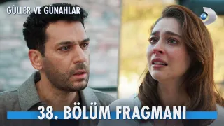 Güller ve Günahlar 38. Bölüm Fragmanı Yayınlandı Mı?