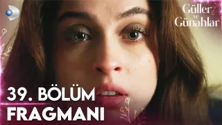 Güller ve Günahlar 39. Bölüm Fragmanı