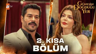 Güneşin Doğduğu Yer 2. Kısa Bölüm