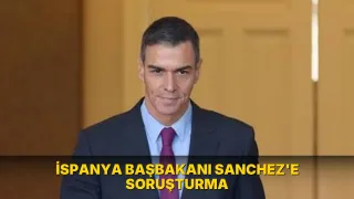İspanya Başbakanı Sanchez'e soruşturma