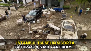 İstanbul'da selin sigorta faturası 4,5 milyar lirayı aştı: 3 bin hasar dosyası açıldı