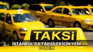 İstanbul'da taksiler için yeni dönem