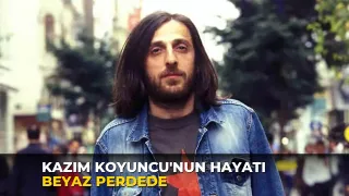 Kazım Koyuncu'nun hayatı beyaz perdede