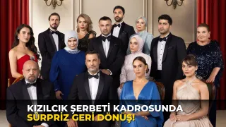 Kızılcık Şerbeti kadrosunda sürpriz geri dönüş!