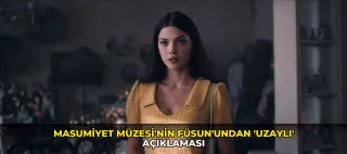 Masumiyet Müzesi'nin Füsun'undan 'uzaylı' açıklaması