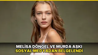 Melisa Döngel ve Murda aşkı sosyal medyadan belgelendi