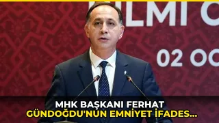 MHK Başkanı Ferhat Gündoğdu'nun emniyet ifadesi ortaya çıktı