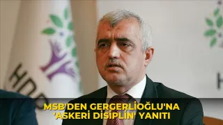 MSB'den Gergerlioğlu'na 'askeri disiplin' yanıtı