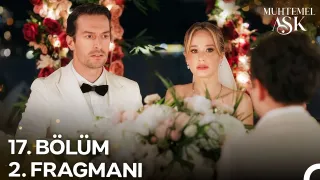 Muhtemel Aşk 17. Bölüm 2. Fragmanı