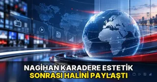 Nagihan Karadere estetik sonrası halini paylaştı