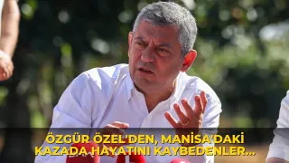 Özgür Özel'den, Manisa'daki kazada hayatını kaybedenler için taziye mesajı