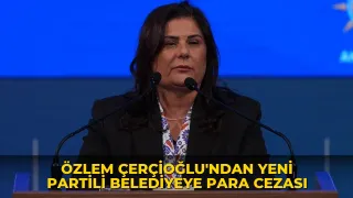 Özlem Çerçioğlu'ndan Yeni Partili belediyeye para cezası