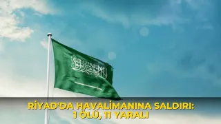 Riyad'da havalimanına saldırı: 1 ölü, 11 yaralı
