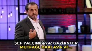 Şef Yalçınkaya: Gaziantep mutfağı, baklava ve katmerin ötesine geçti
