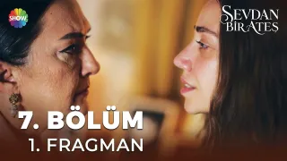 Sevdan Bir Ateş 7. Bölüm 1. Fragman