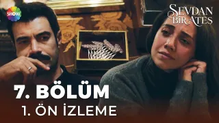 Sevdan Bir Ateş 7. Bölüm fragmanı yayınlandı mı, ne zaman?