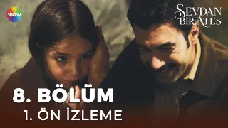 Sevdan Bir Ateş 8. Bölüm fragmanı yayınlandı mı? Ne zaman?