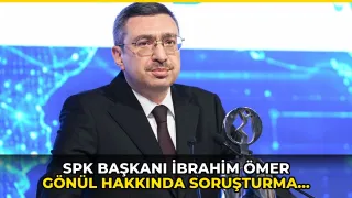 SPK Başkanı İbrahim Ömer Gönül hakkında soruşturma izni verildi